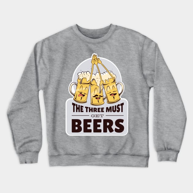 The three must-get-beers parody funny beer tee Crewneck Sweatshirt by Gigi's Shop